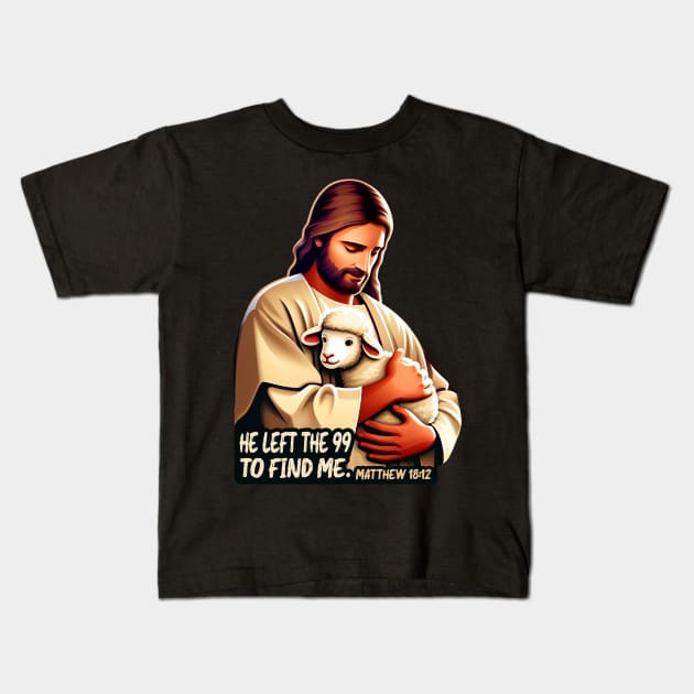 Matthew 18:12 He Left The 99 To Find Me Kids T-Shirt by Plushism